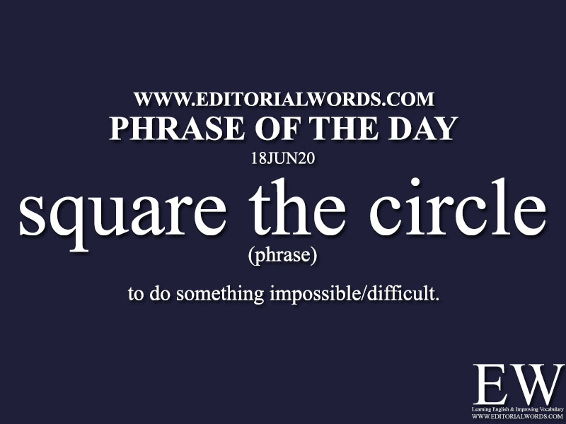 Phrase Of The Day square The Circle 18JUN20 Editorial Words