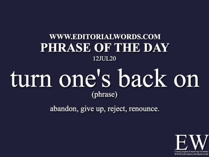 phrase-of-the-day-turn-one-s-back-on-12jul20-editorial-words