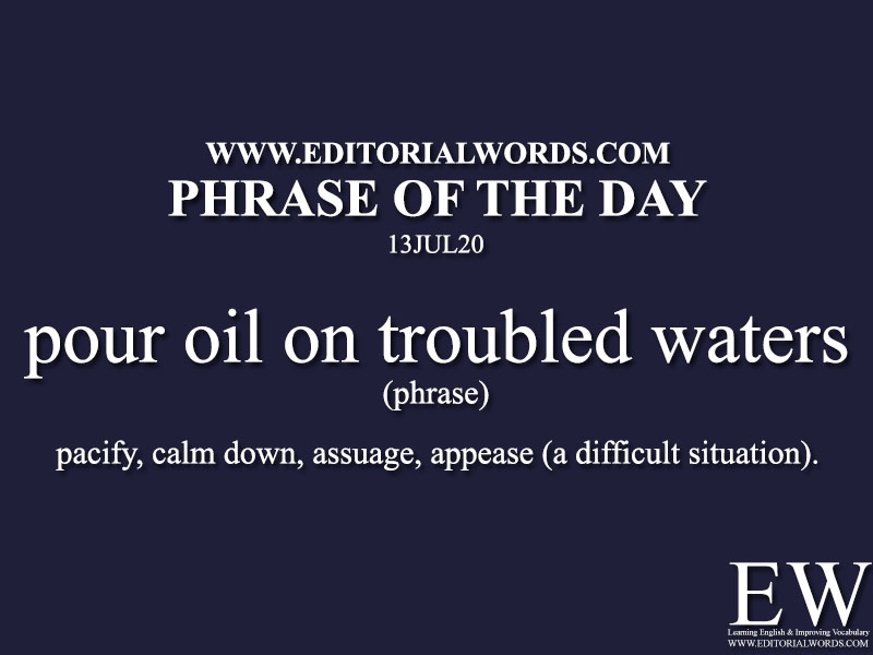 Phrase Of The Day pour Oil On Troubled Waters 13JUL20 Editorial Words