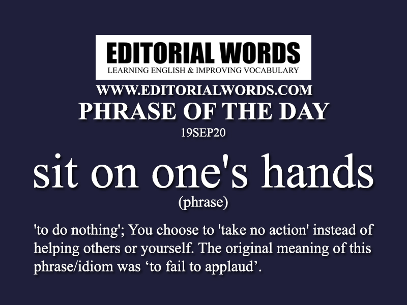 Phrase Of The Day Sit On One S Hands 19sep Editorial Words