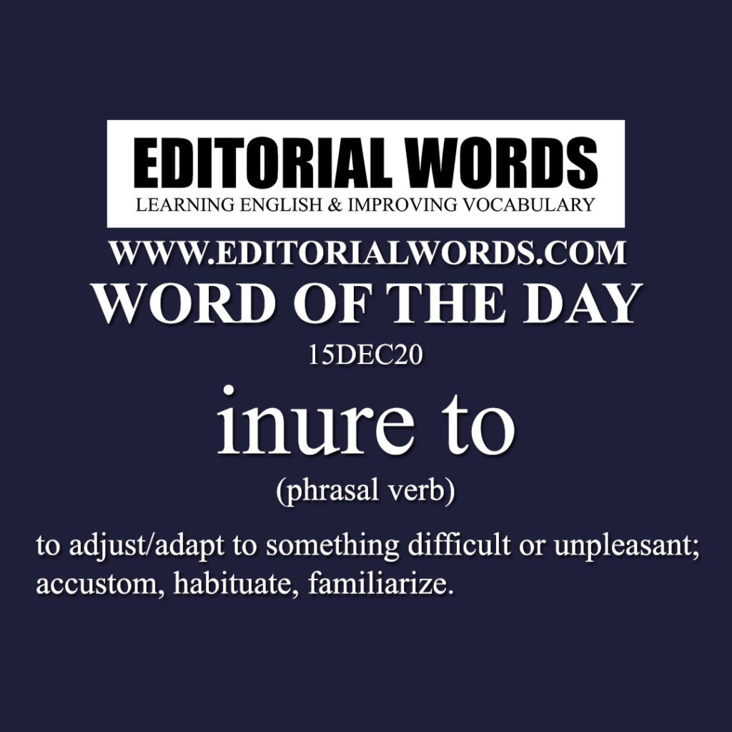 Word of the Day (inure to)15DEC20 Editorial Words