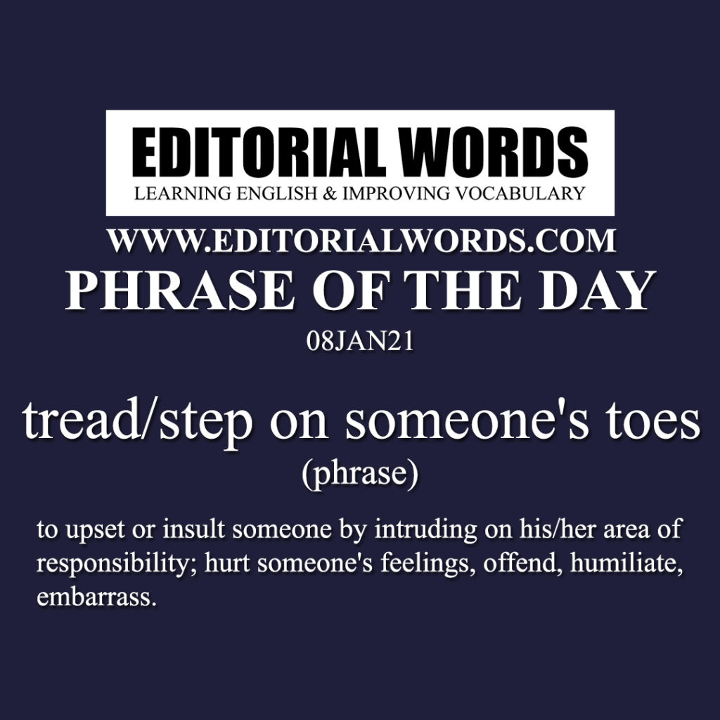 Phrase of the Day (tread/step on someone's toes)08JAN21 Editorial Words