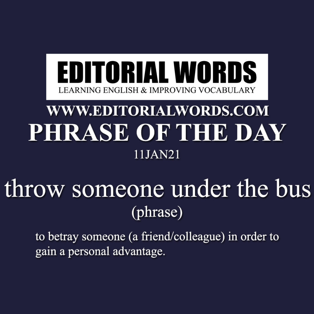 Phrase of the Day (throw someone under the bus)11JAN21 Editorial Words