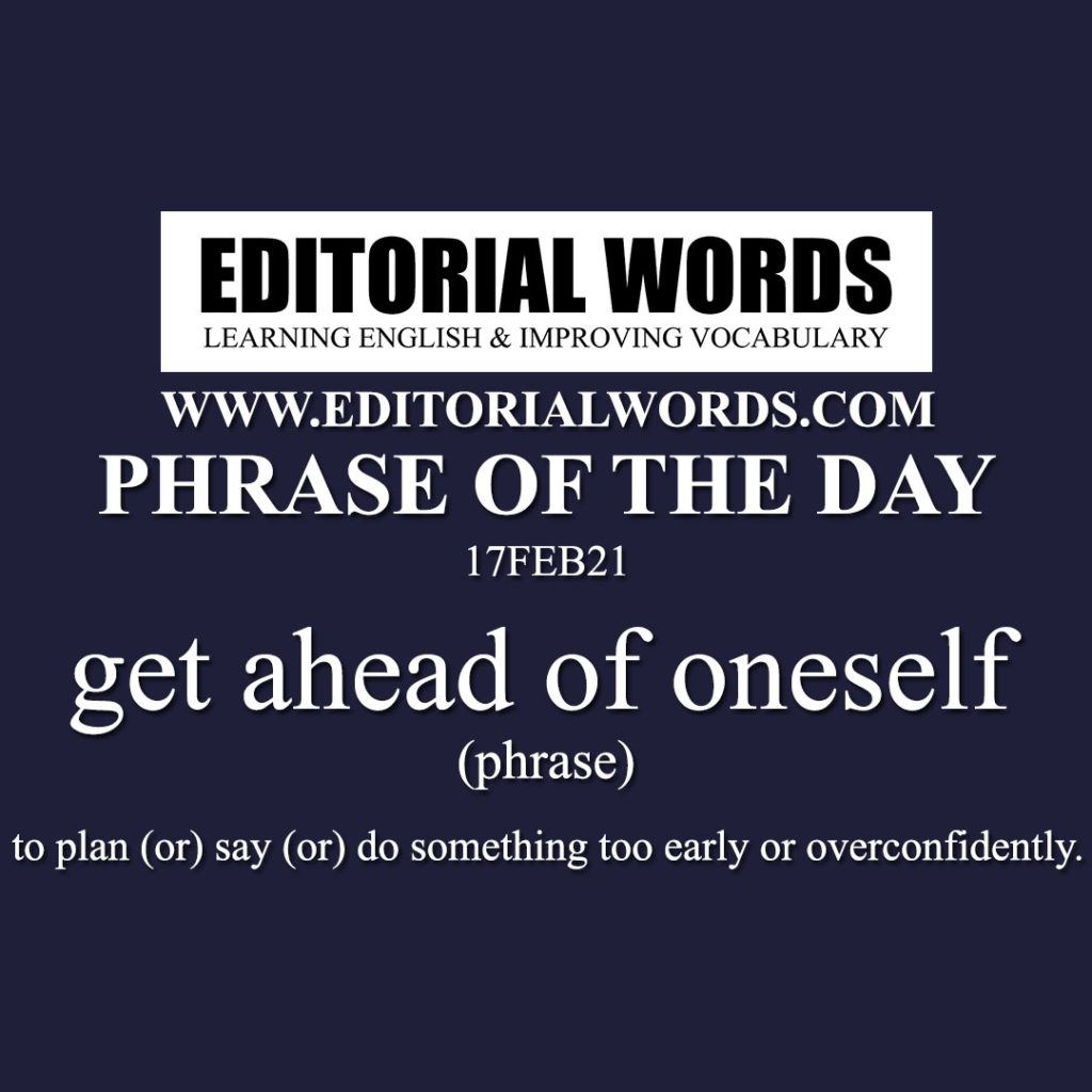 phrase-of-the-day-get-ahead-of-oneself-17feb21-editorial-words