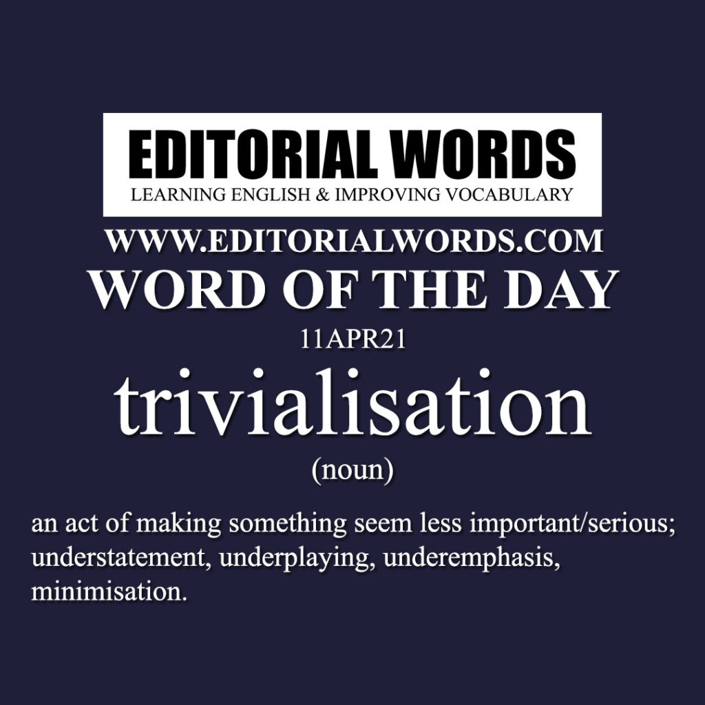 Word Of The Day trivialisation 11APR21 Editorial Words