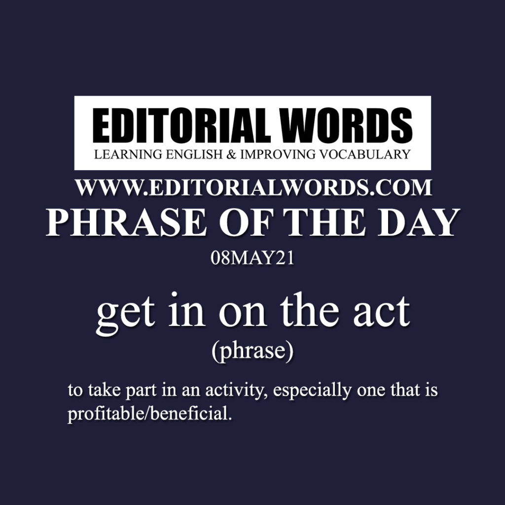 phrase-of-the-day-get-in-on-the-act-08may21-editorial-words