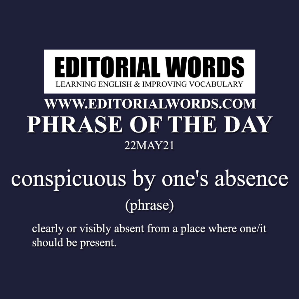 phrase-of-the-day-conspicuous-by-one-s-absence-22may21-editorial-words