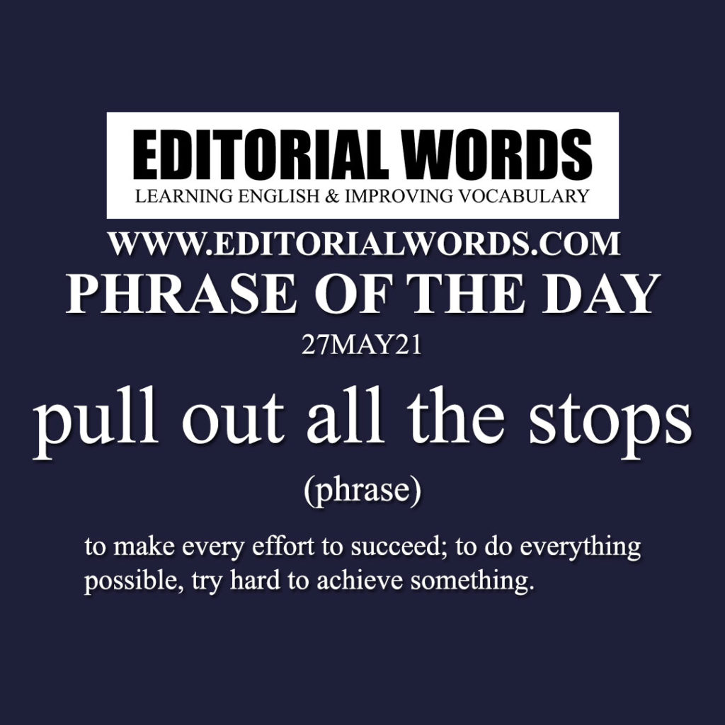 phrase-of-the-day-pull-out-all-the-stops-27may21-editorial-words