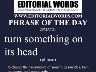 Phrase of the Day (turn something on its head)-28MAY21