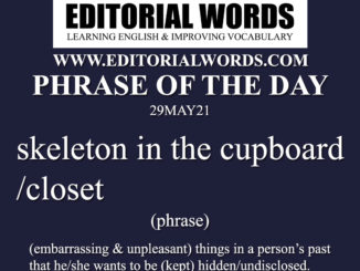 Phrase of the Day (skeleton in the cupboard/closet)-29MAY21