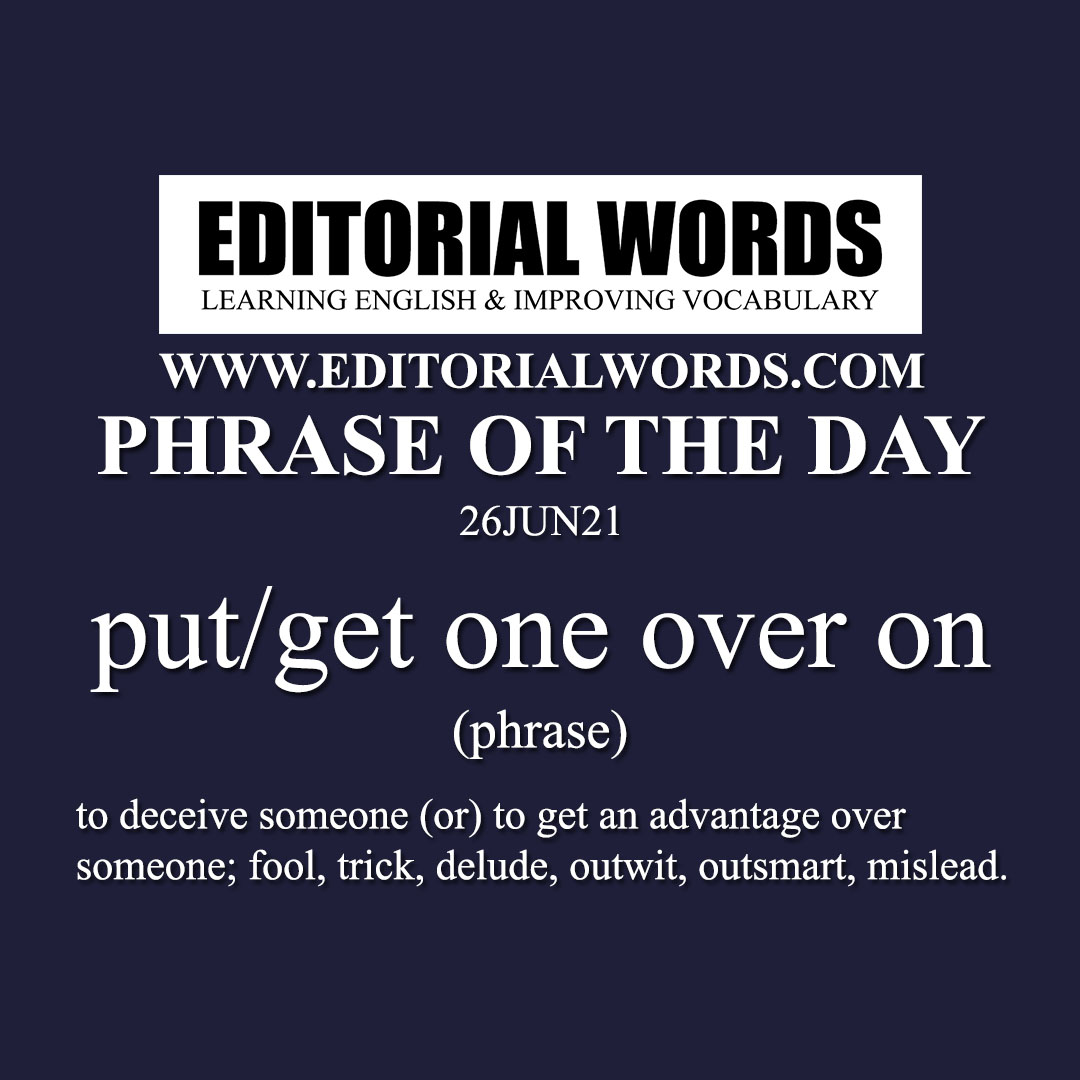 Phrase Of The Day put get One Over On 26JUN21 Editorial Words