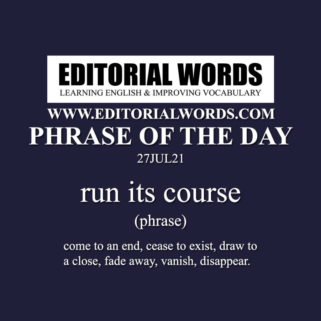 phrase-of-the-day-run-its-course-27jul21-editorial-words