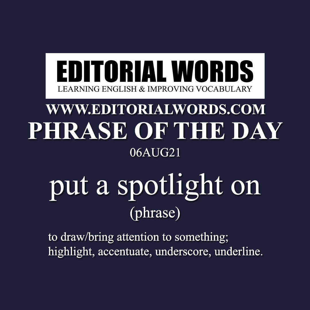 Phrase of the Day (put a spotlight on)-06AUG21