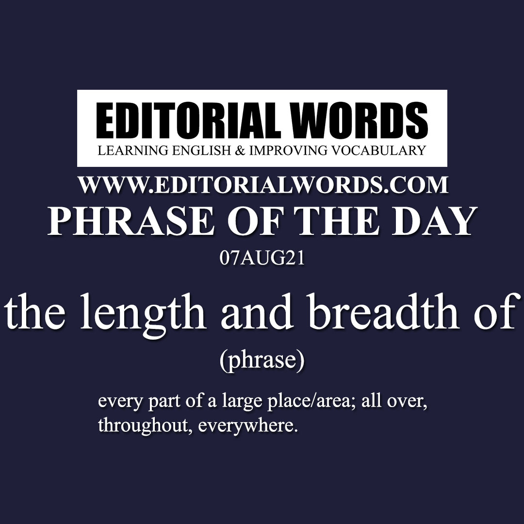 Phrase of the Day (the length and breadth of)-07AUG21