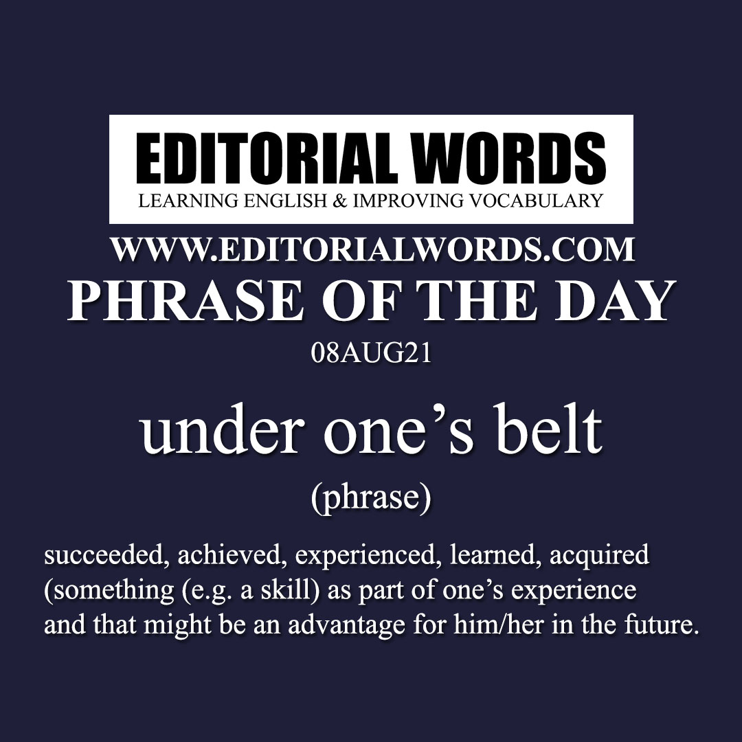 Phrase of the Day (under one’s belt)-08AUG21