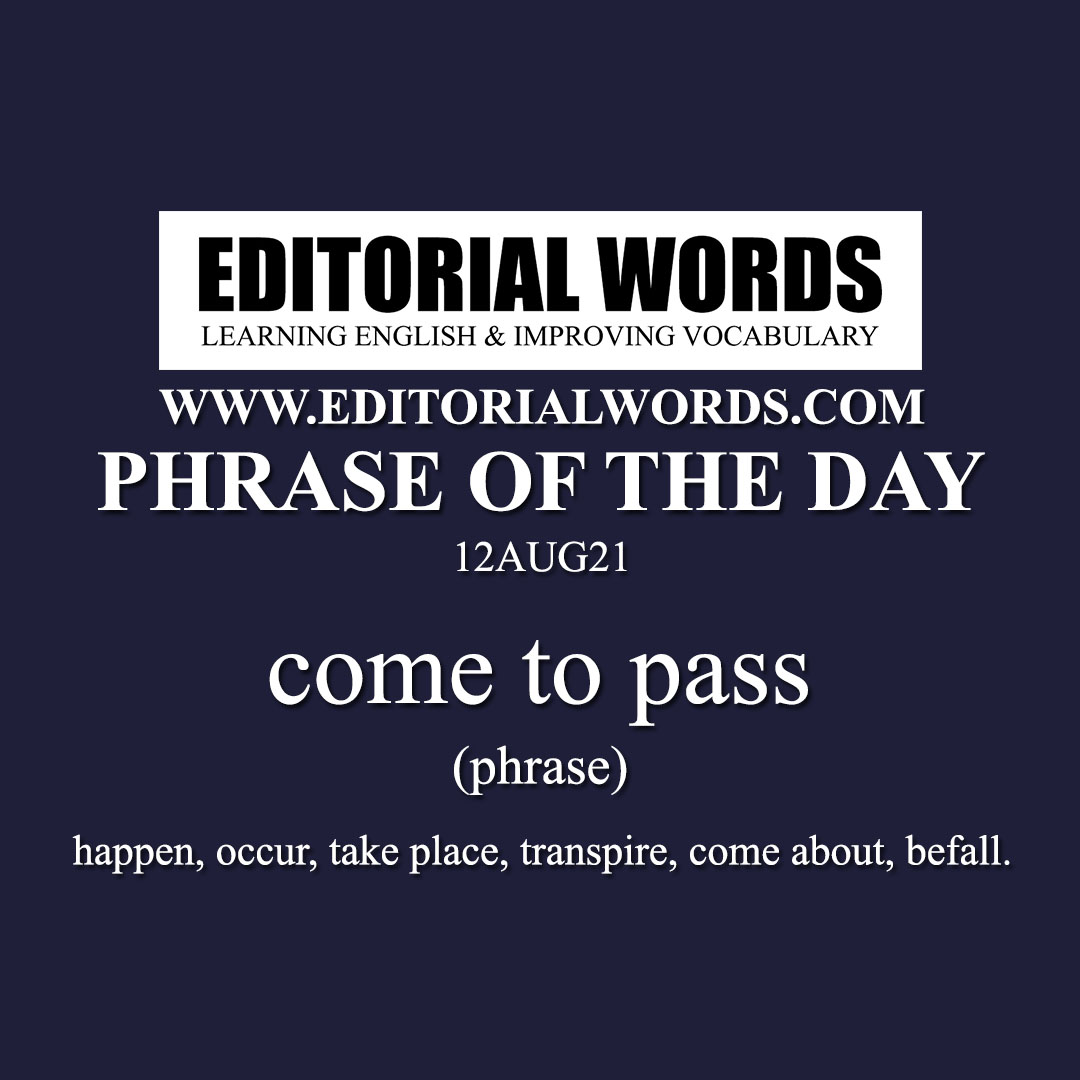 Phrase of the Day (come to pass)-12AUG21