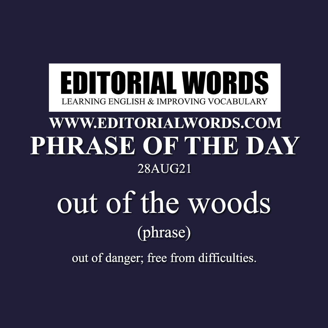 phrase-of-the-day-out-of-the-woods-28aug21-editorial-words