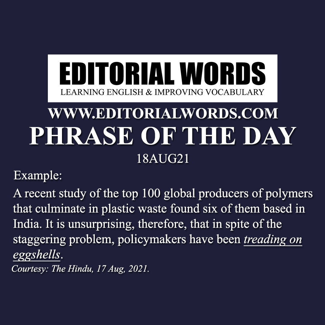 phrase-of-the-day-tread-walk-on-eggshells-18aug21-editorial-words