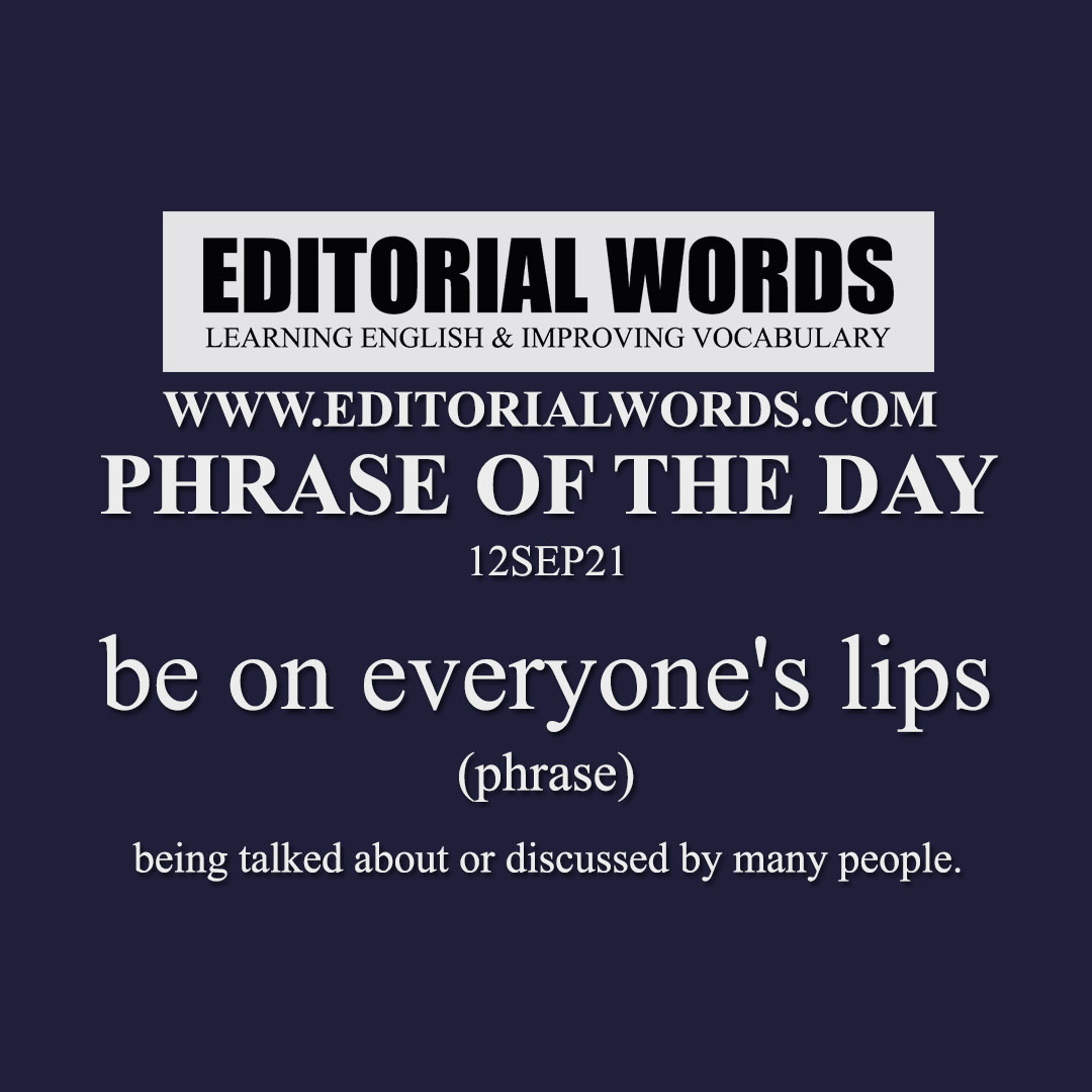 Phrase of the Day (be on everyone's lips)-12SEP21