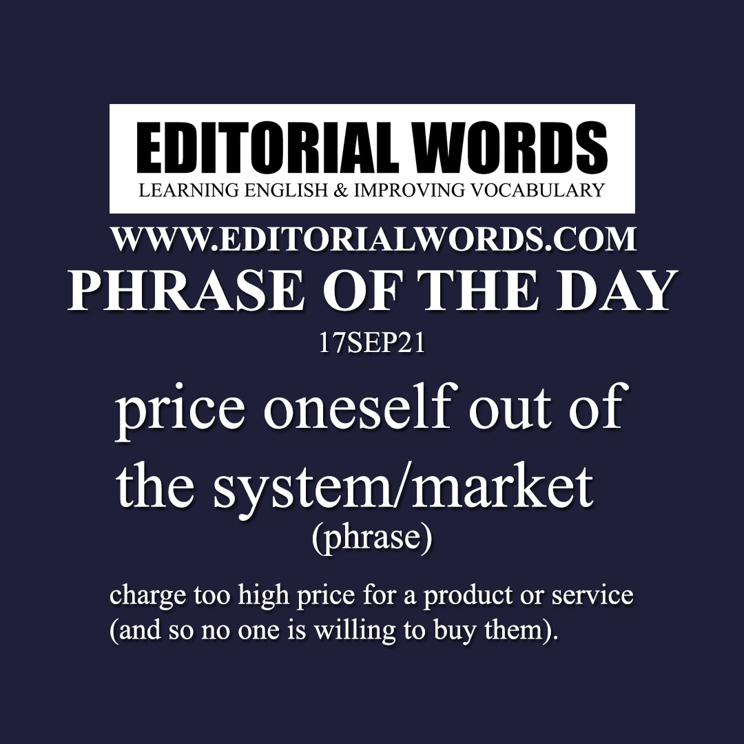 Phrase of the Day (price oneself out of the system/market)-17SEP21