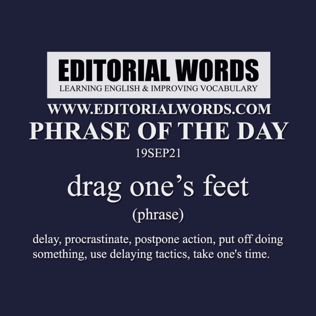 phrase-of-the-day-drag-one-s-feet-19sep21-editorial-words