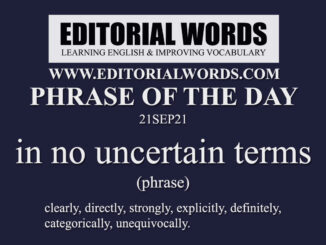 Phrase of the Day (in no uncertain terms)-21SEP21