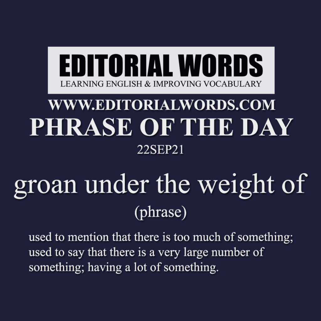 Phrase of the Day (groan under the weight of)-22SEP21 - Editorial Words