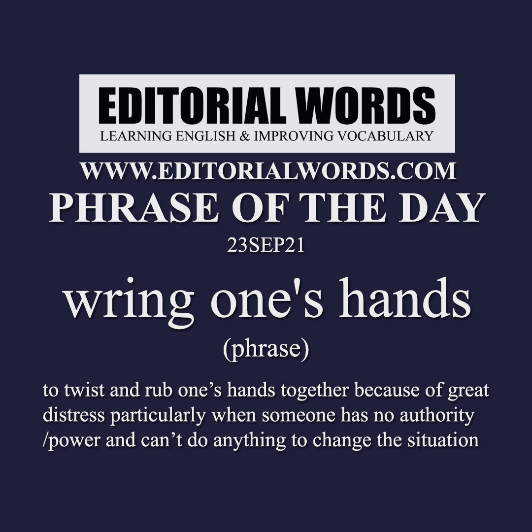 phrase-of-the-day-wring-one-s-hands-23sep21-editorial-words