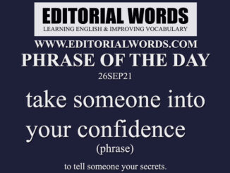 Phrase of the Day (take someone into your confidence)-26SEP21