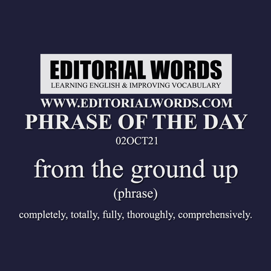 Phrase of the Day (from the ground up)-02OCT21