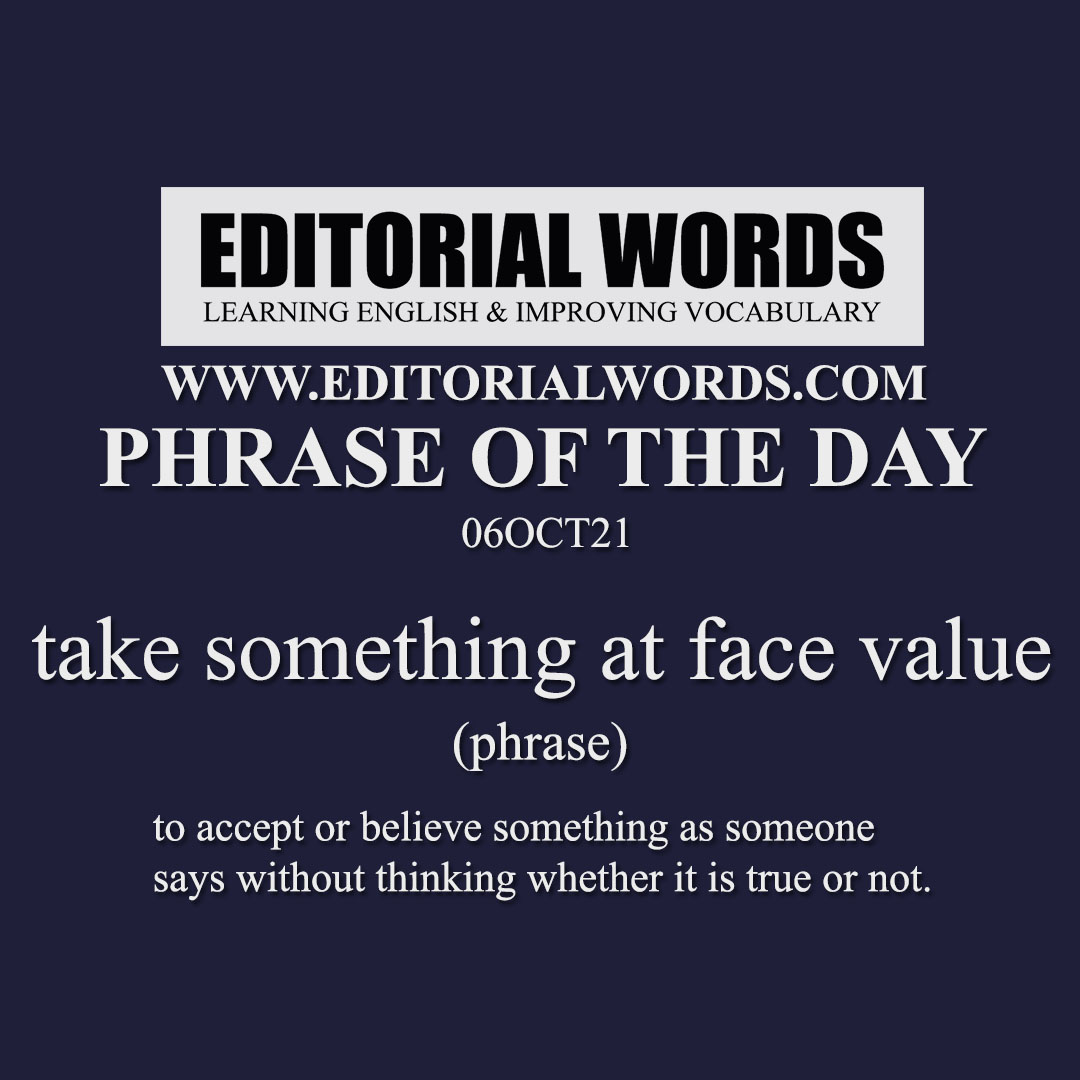 Phrase of the Day (take something at face value)-06OCT21