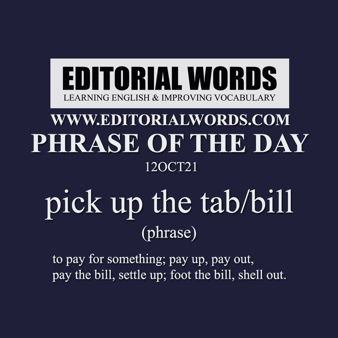 Phrase Of The Day pick Up The Tab bill 12OCT21 Editorial Words