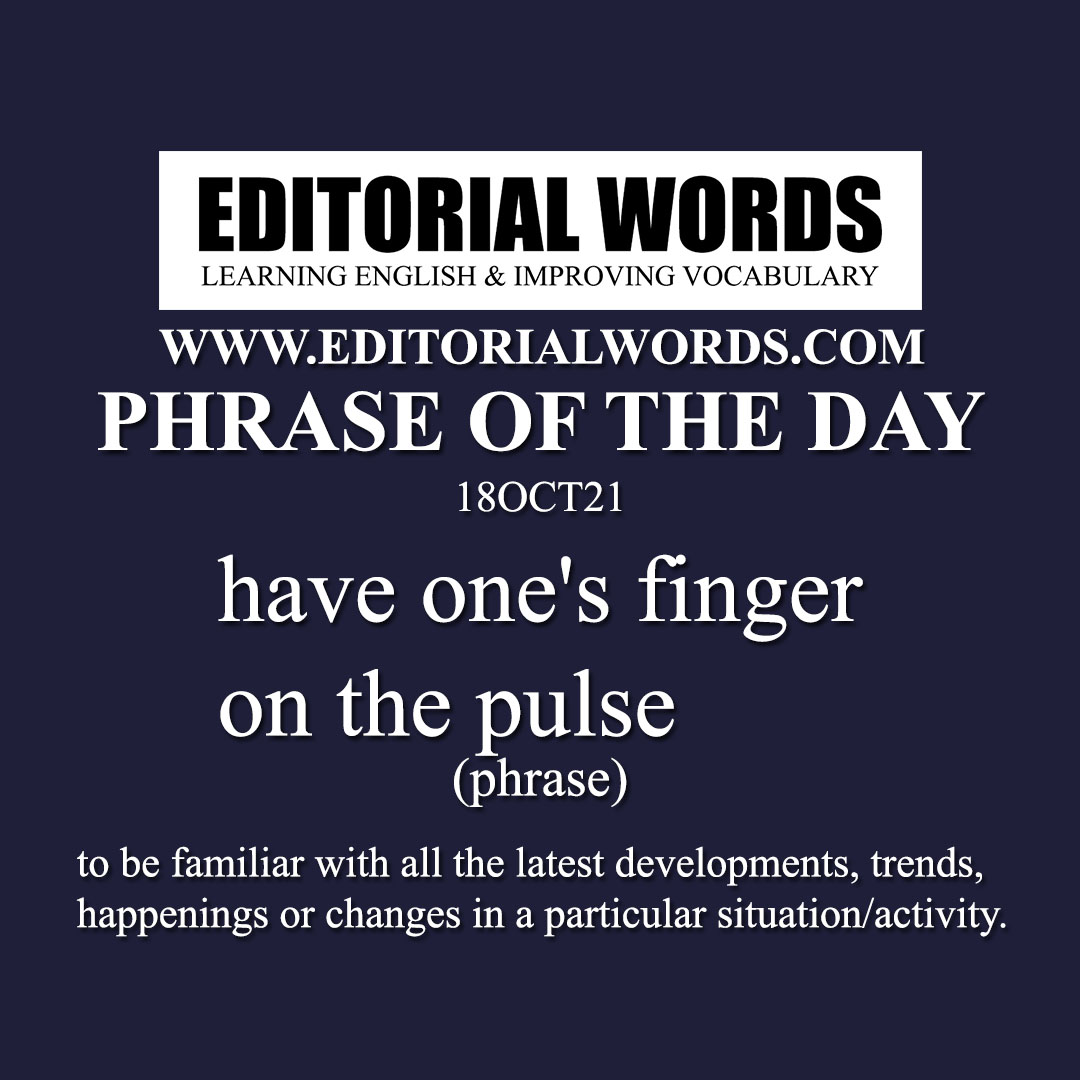 Phrase of the Day (have one's finger on the pulse)-18OCT21