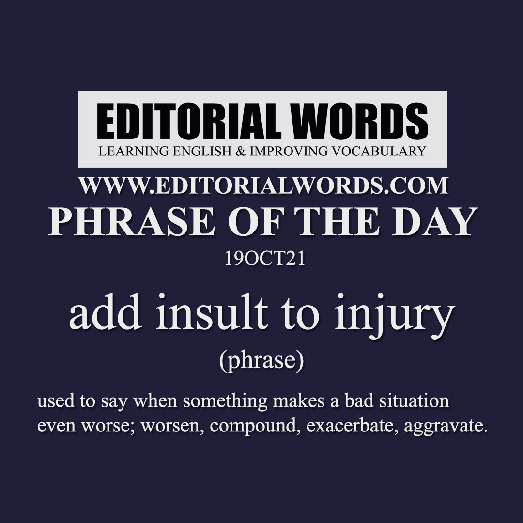 phrase-of-the-day-add-insult-to-injury-19oct21-editorial-words