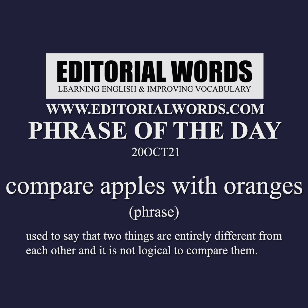 Phrase of the Day (compare apples with oranges)-20OCT21