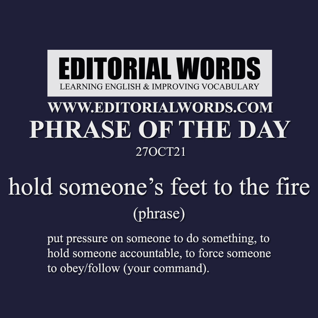 Phrase of the Day (hold someone's feet to the fire)-27OCT21