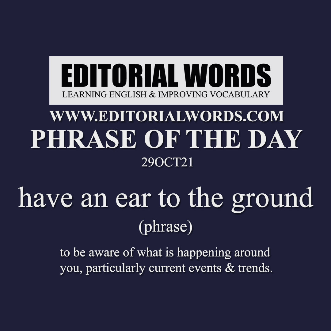 Phrase of the Day (have an ear to the ground)-29OCT21