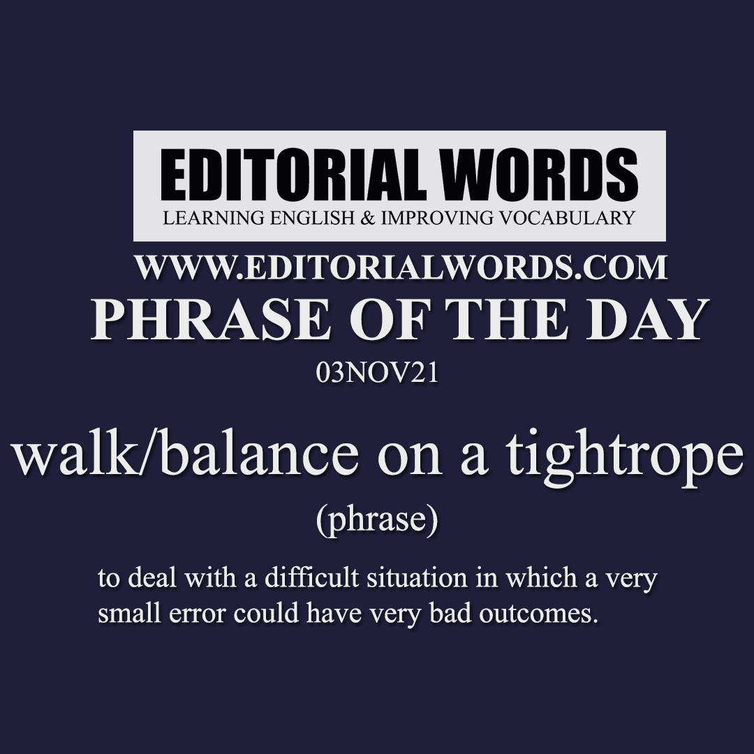 Phrase of the Day (walk/balance on a tightrope)-03NOV21