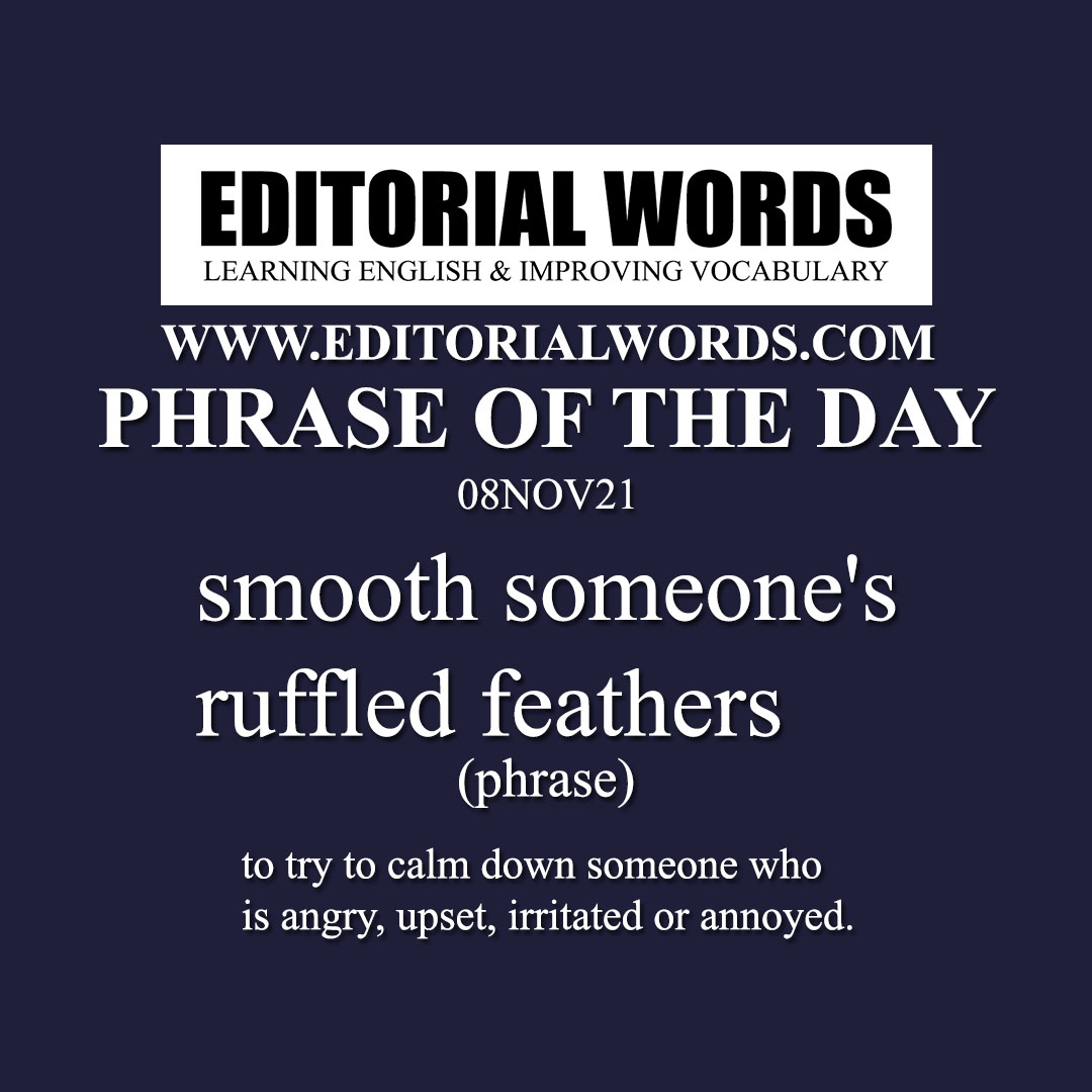 Phrase of the Day (smooth someone's ruffled feathers)-08NOV21