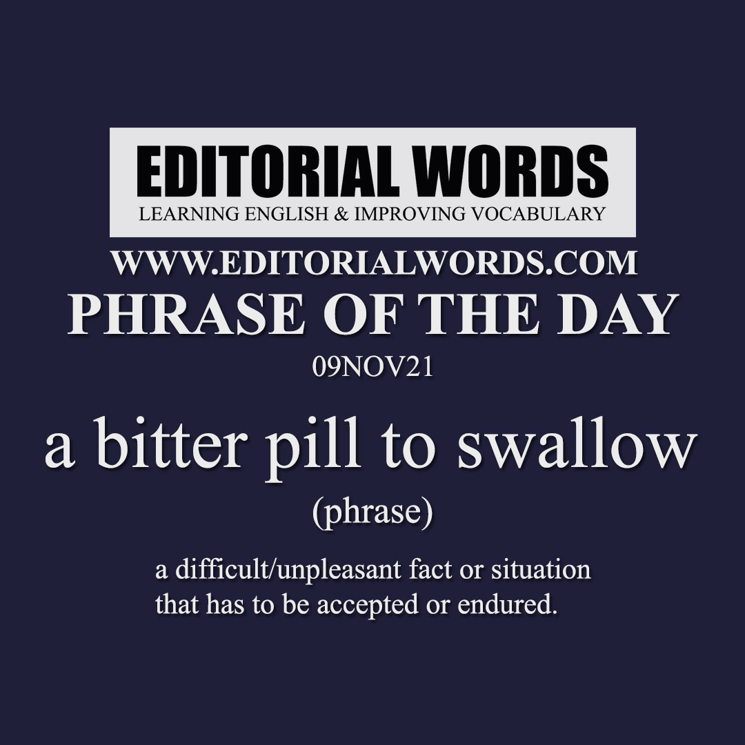 Phrase Of The Day a Bitter Pill To Swallow 09NOV21 Editorial Words