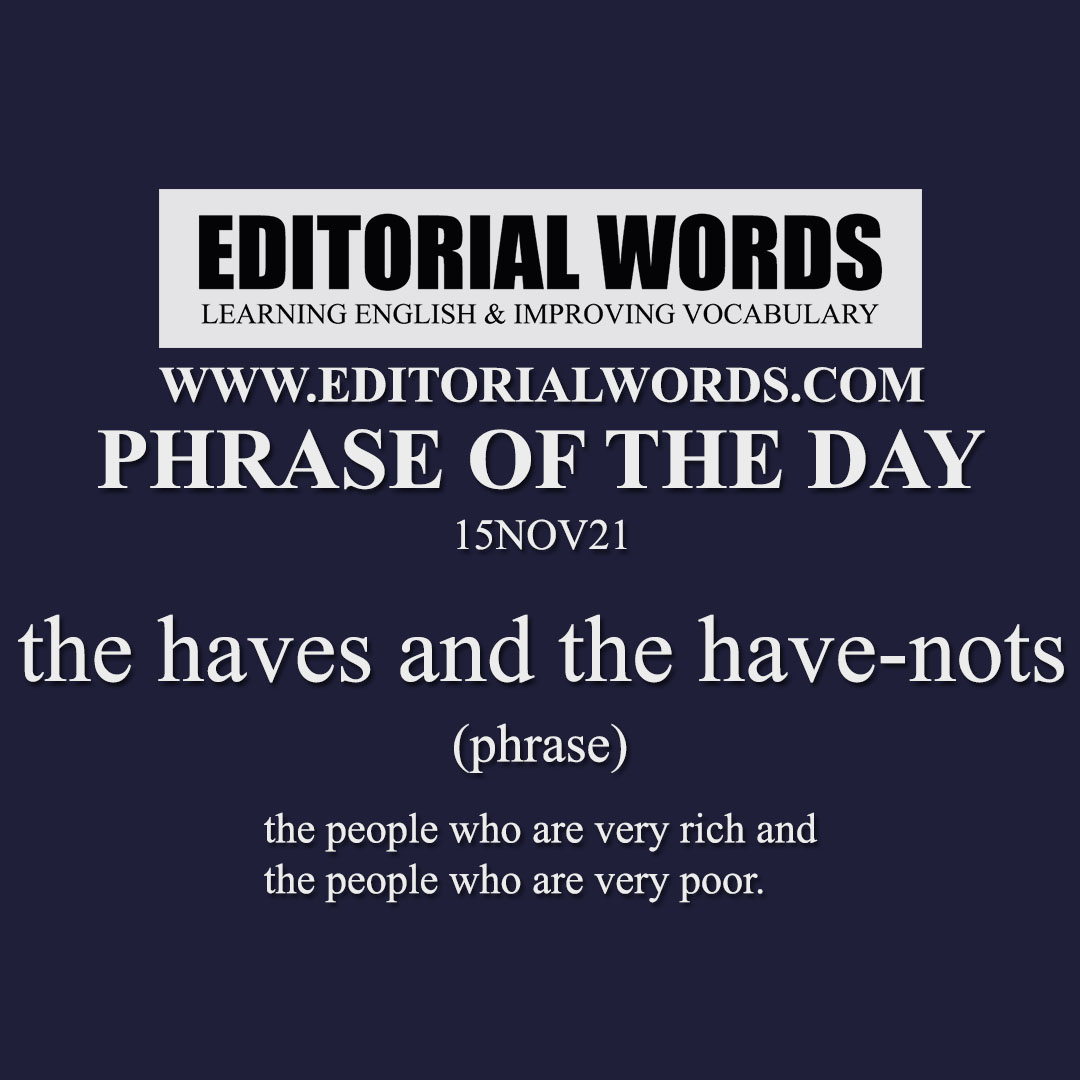 Phrase of the Day (the haves and the have-nots)-15NOV21