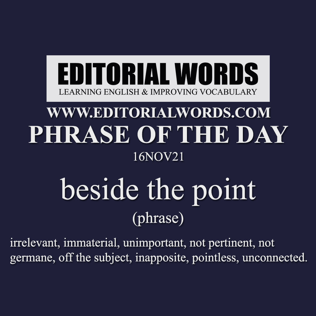 Phrase of the Day (beside the point)-16NOV21