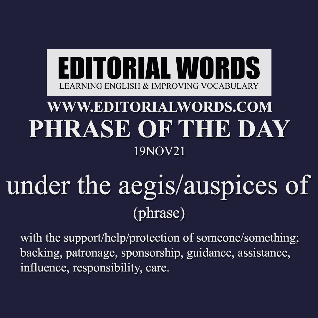 Phrase of the Day (under the aegis/auspices of)-19NOV21