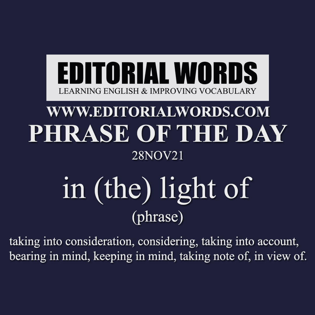 Phrase of the Day (in (the) light of)-28NOV21