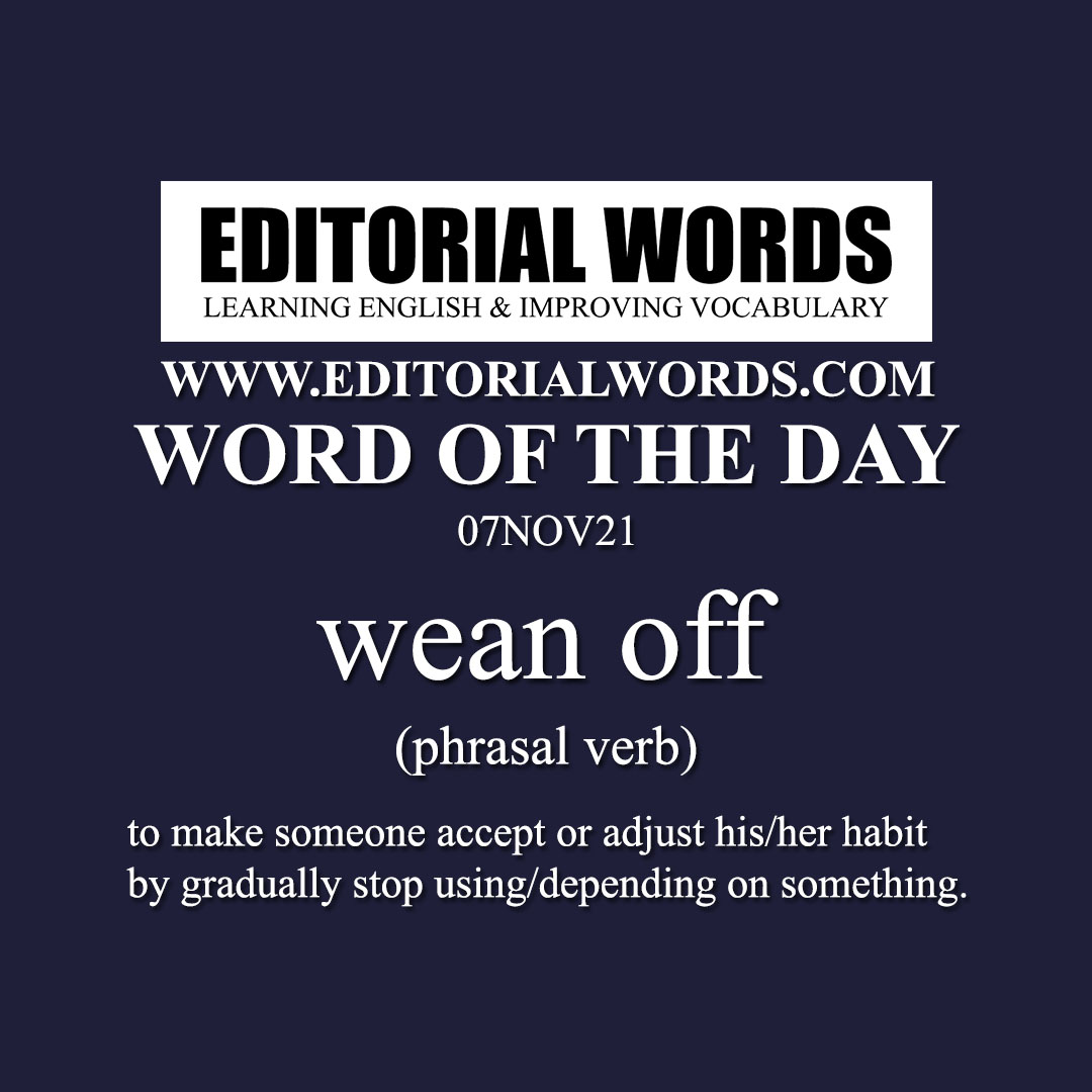 Word Of The Day wean Off 07NOV21 Editorial Words