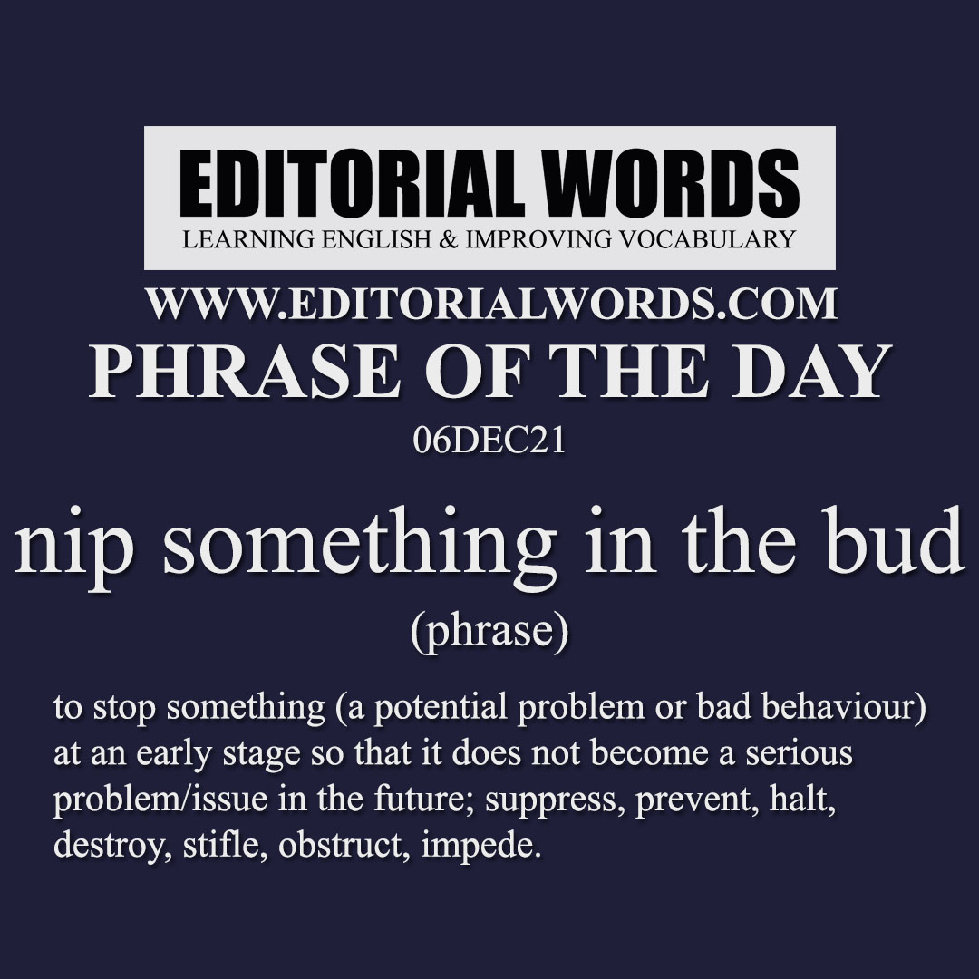 Phrase of the Day (nip something in the bud)-06DEC21