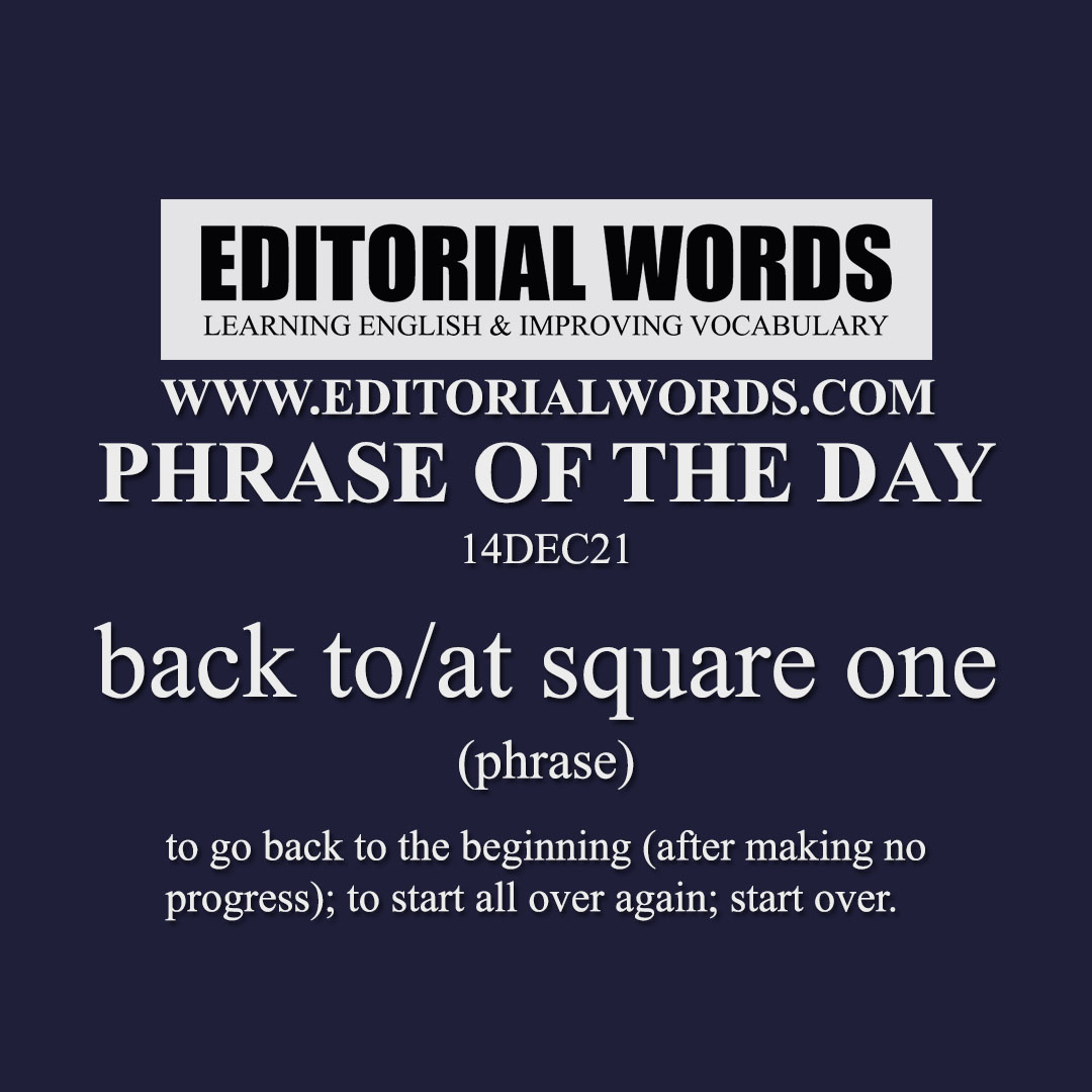 Phrase of the Day (back to/at square one)-14DEC21