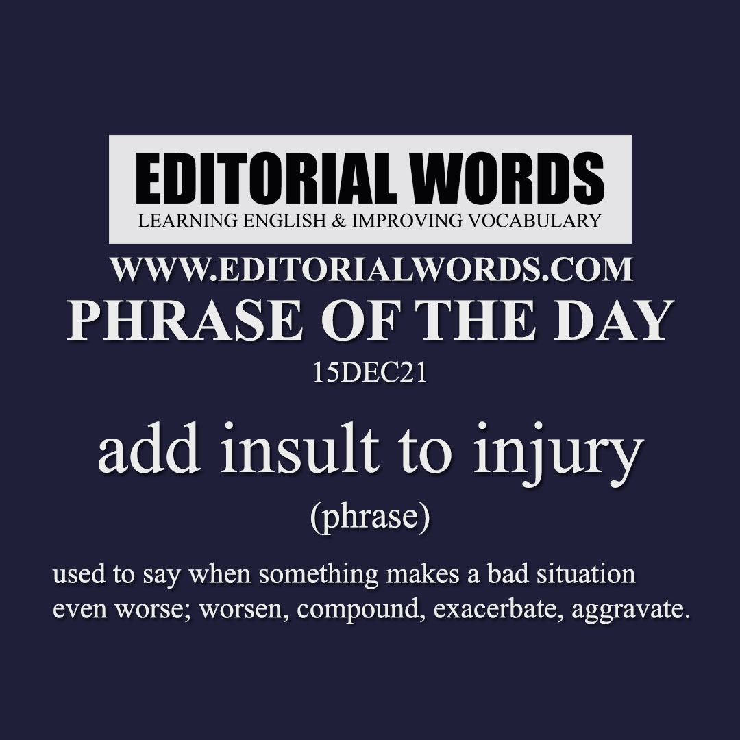 Alternative Phrase For Add Insult To Injury