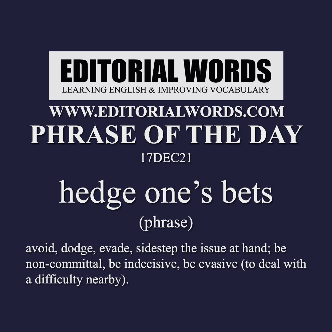 Phrase of the Day (hedge one’s bets)-17DEC21