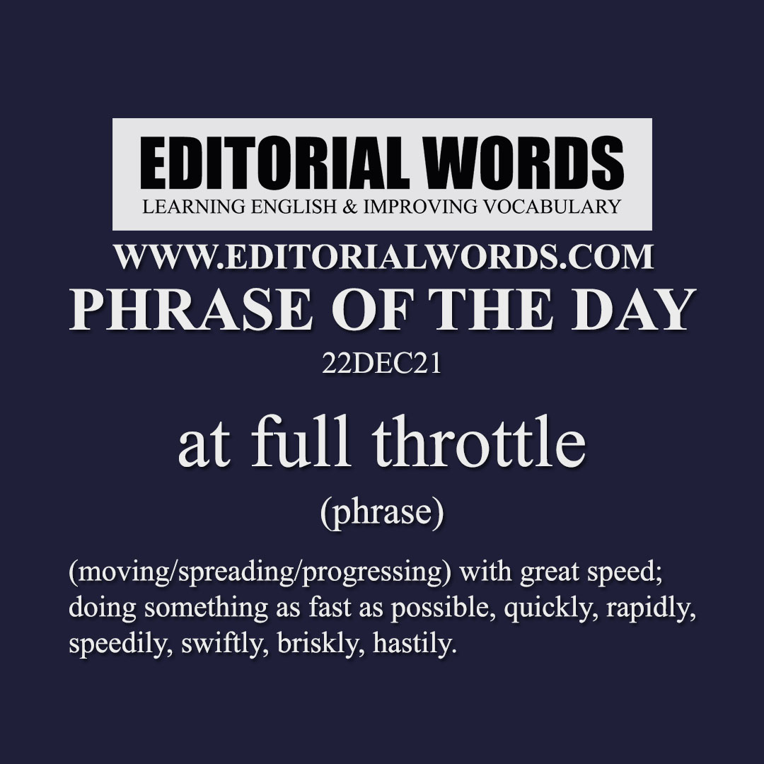 Phrase of the Day (at full throttle)-22DEC21